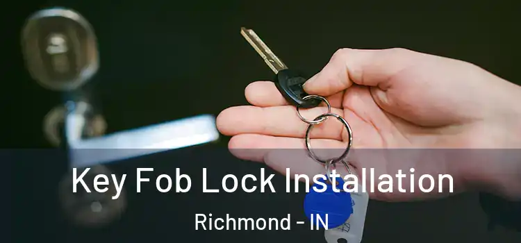 Key Fob Lock Installation Richmond - IN